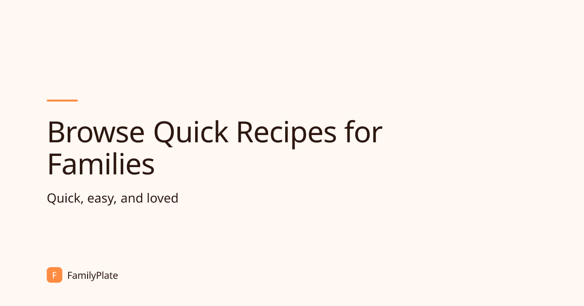 Quick Recipes for Families | FamilyPlate | FamilyPlate