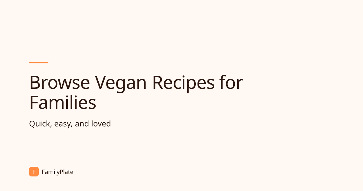 Vegan Recipes for Families | FamilyPlate | FamilyPlate